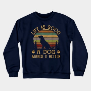 Life Is Good A Dog Makes It Better Crewneck Sweatshirt